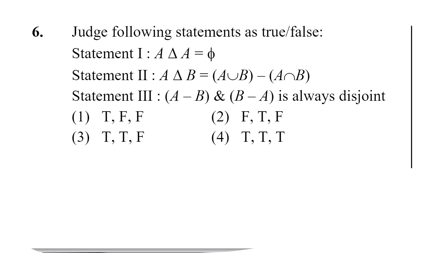 6. Judge following statements as true/false:
Statement I : AΔA=ϕ
State