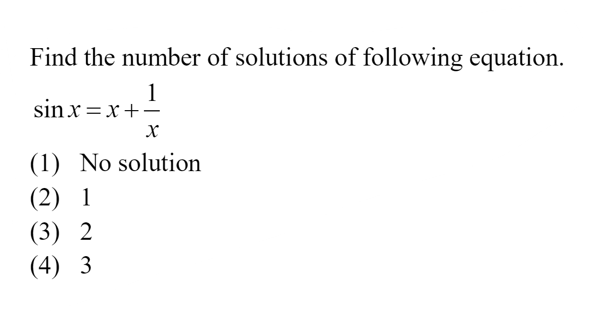 Find the number of solutions of following equation.
sinx=x+x1​
(1) No 