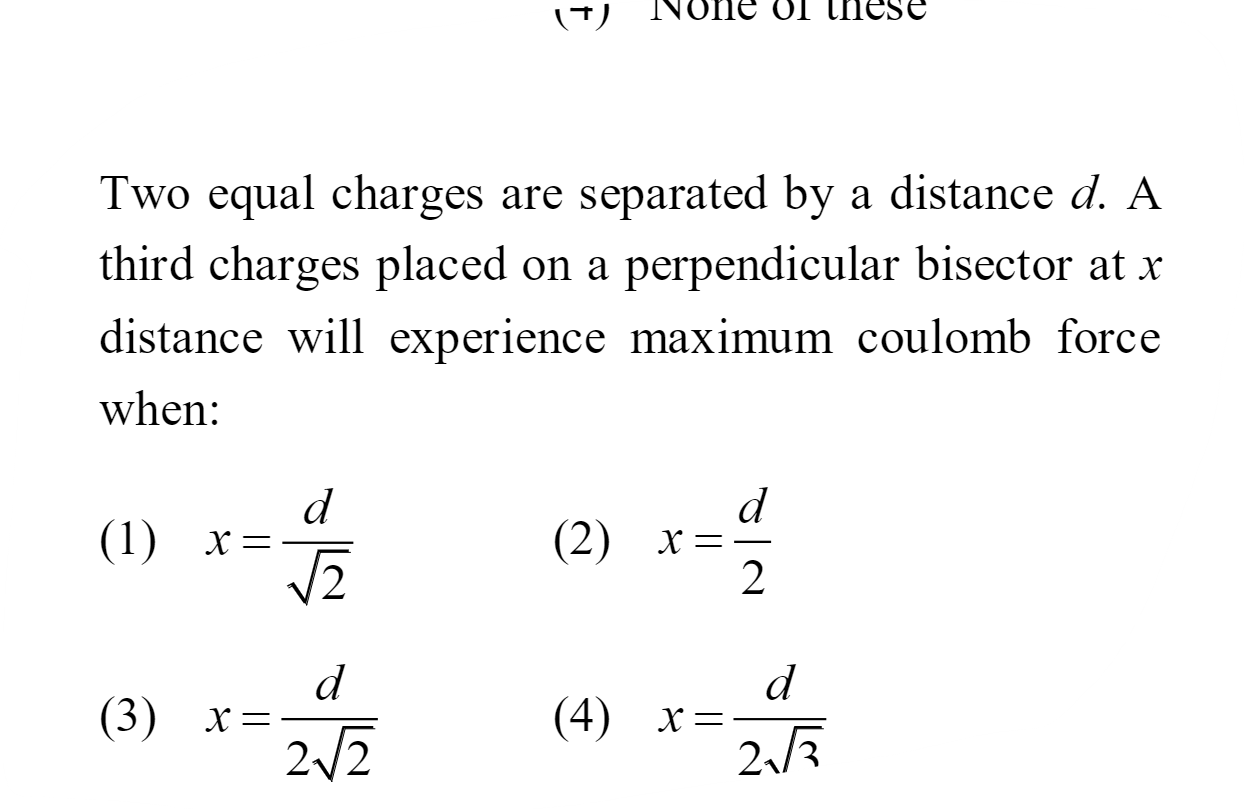 Two equal charges are separated by a distance d. A third charges place