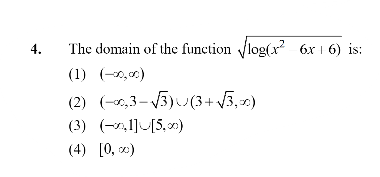 4. The domain of the function log(x2−6x+6)​ is:
(1) (−∞,∞)
(2) (−∞,3−3