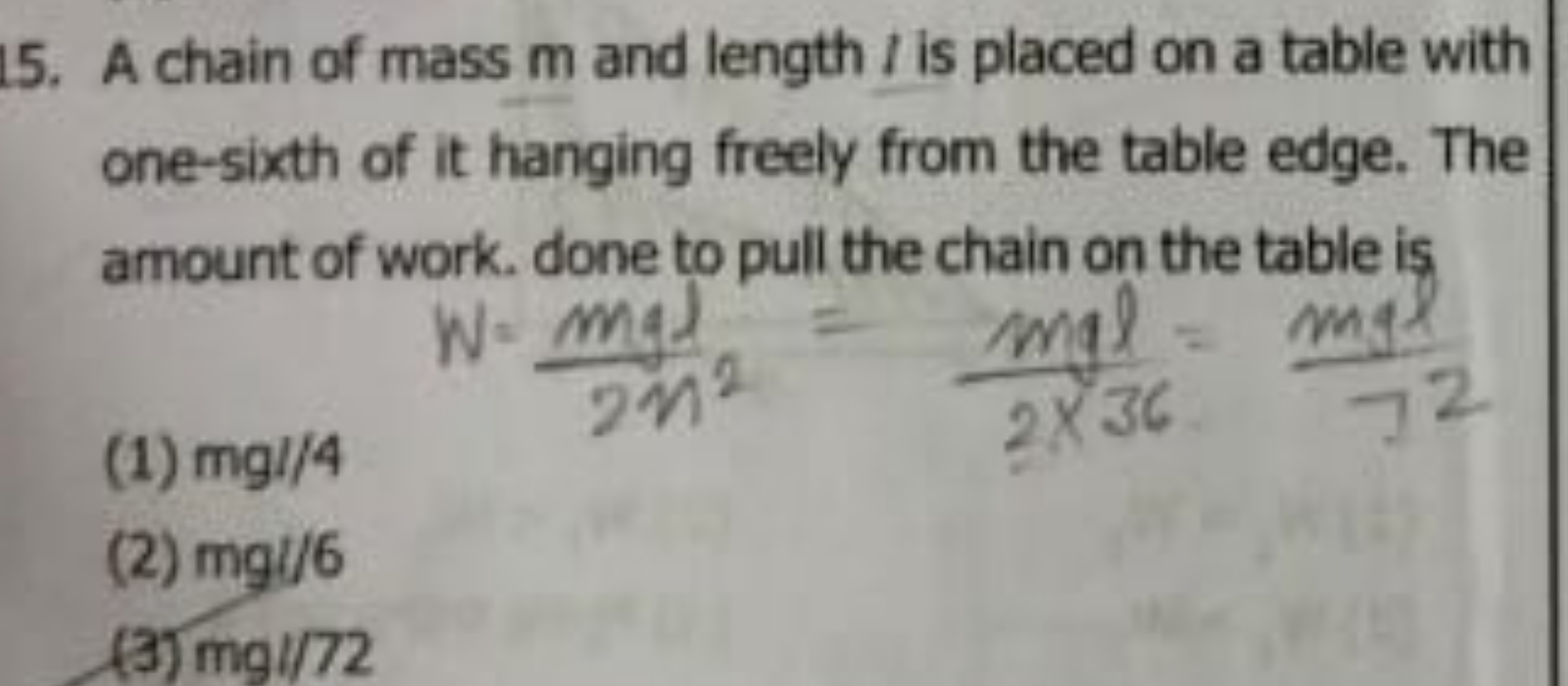 15. A chain of mass m and length I is placed on a table with one-sixth