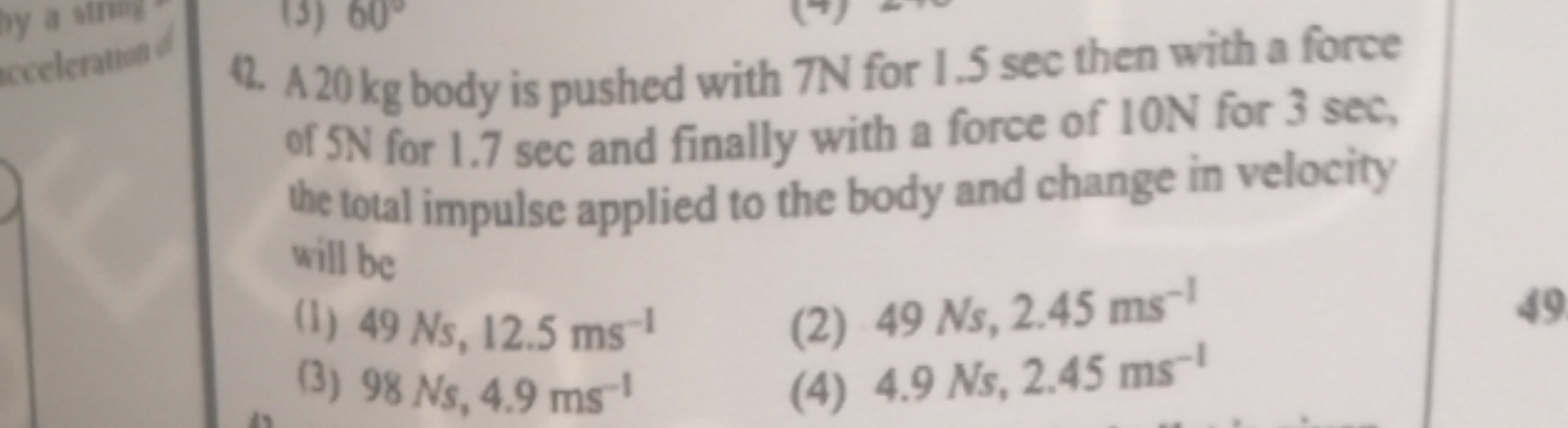 12. 1.20 kg body is pushed with 7 N for 1.5 sec then with a force of 5