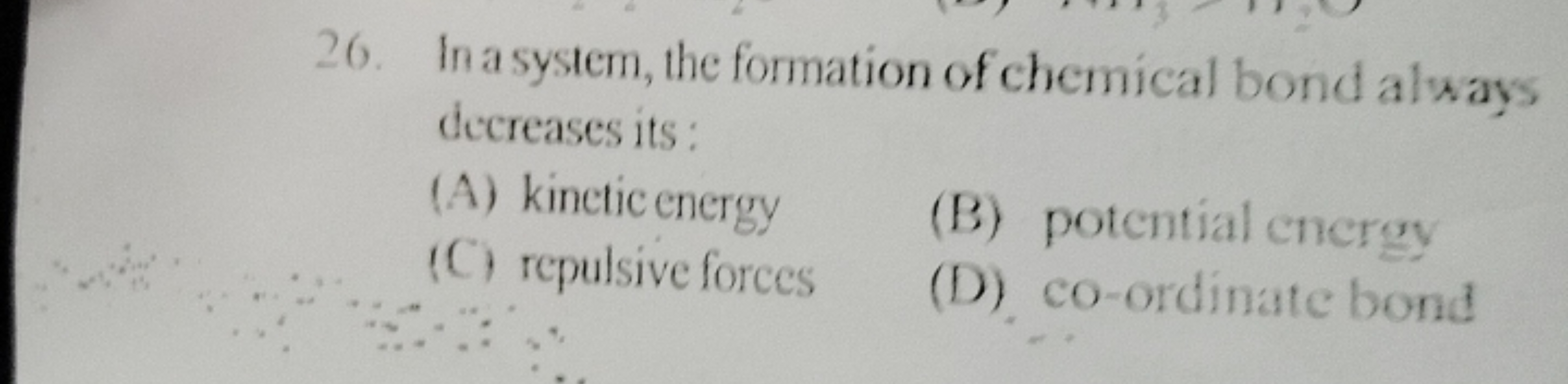 26. In a system, the formation of chemical bond always decreases its :