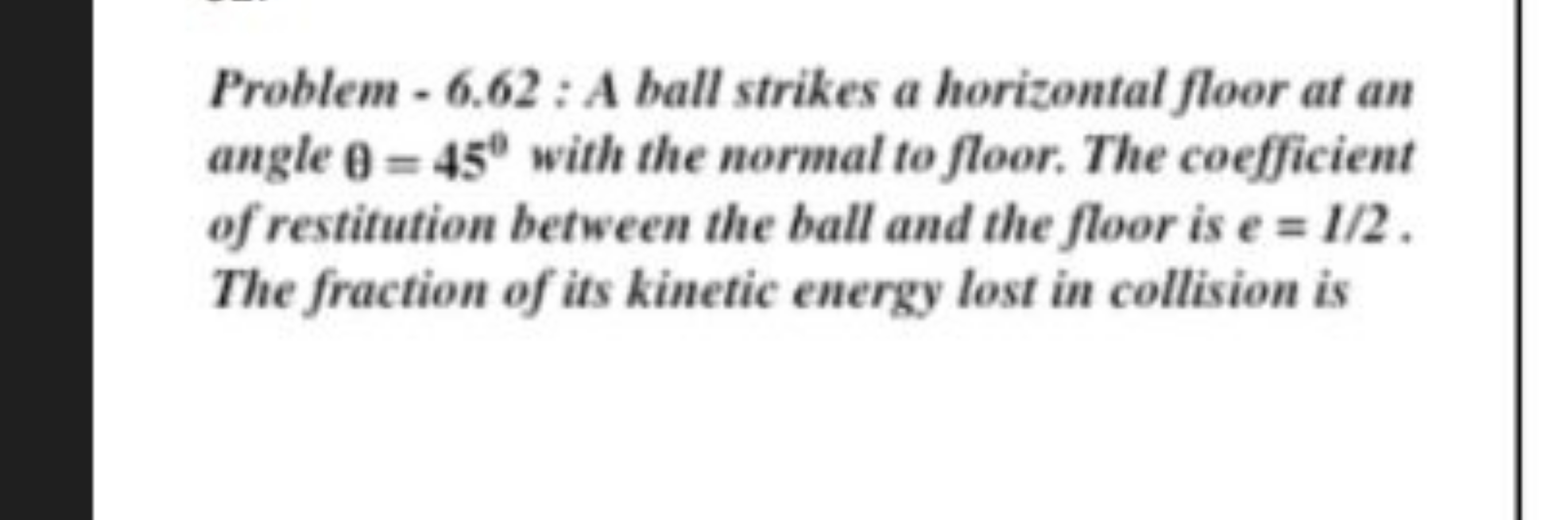 Problem - 6.62 : A ball strikes a horizontal floor at an angle θ=45∘ w