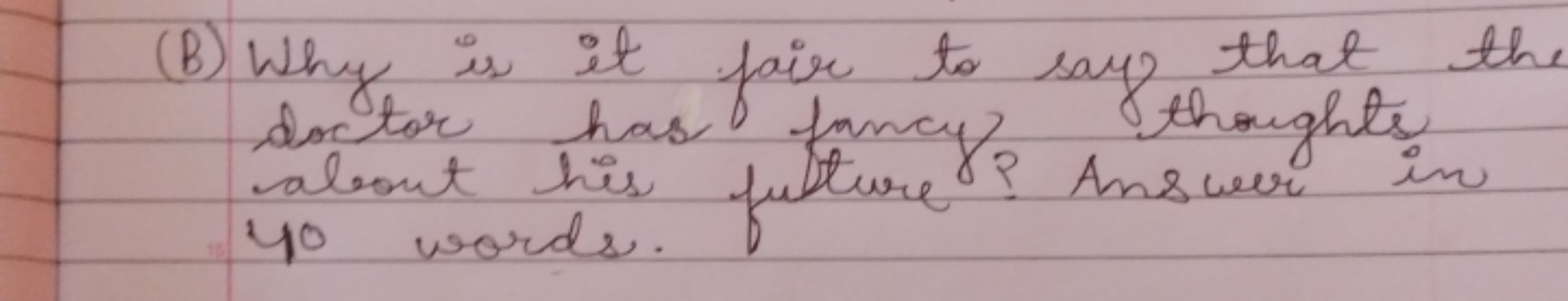 (B) Why is it fair to say that the doctor has fancy thoughts yo words.