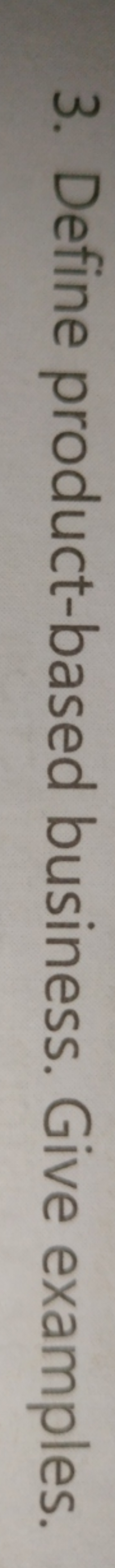 3. Define product-based business. Give examples.