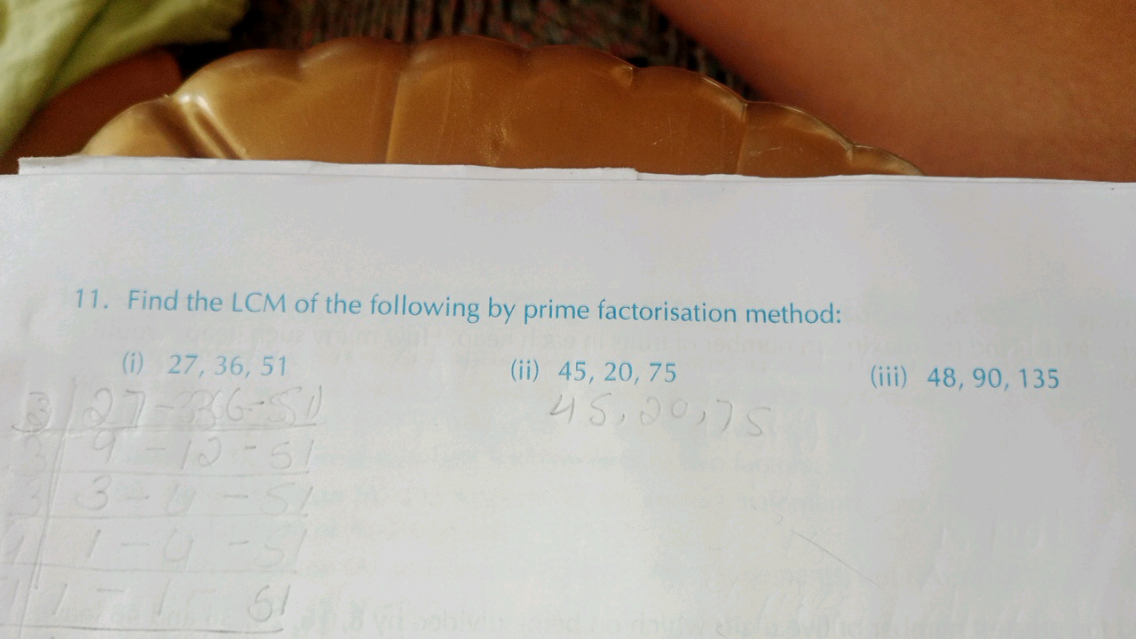 11. Find the LCM of the following by prime factorisation method:
(i) 2