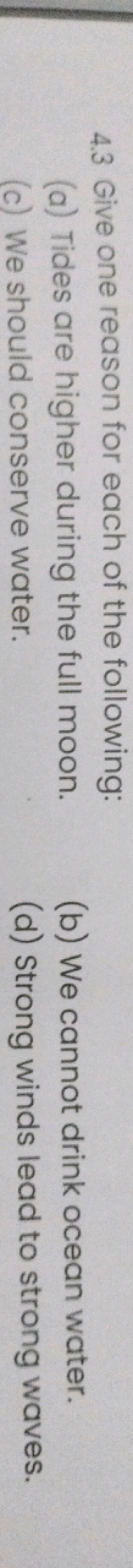 4.3 Give one reason for each of the
following:
(a) Tides are higher du