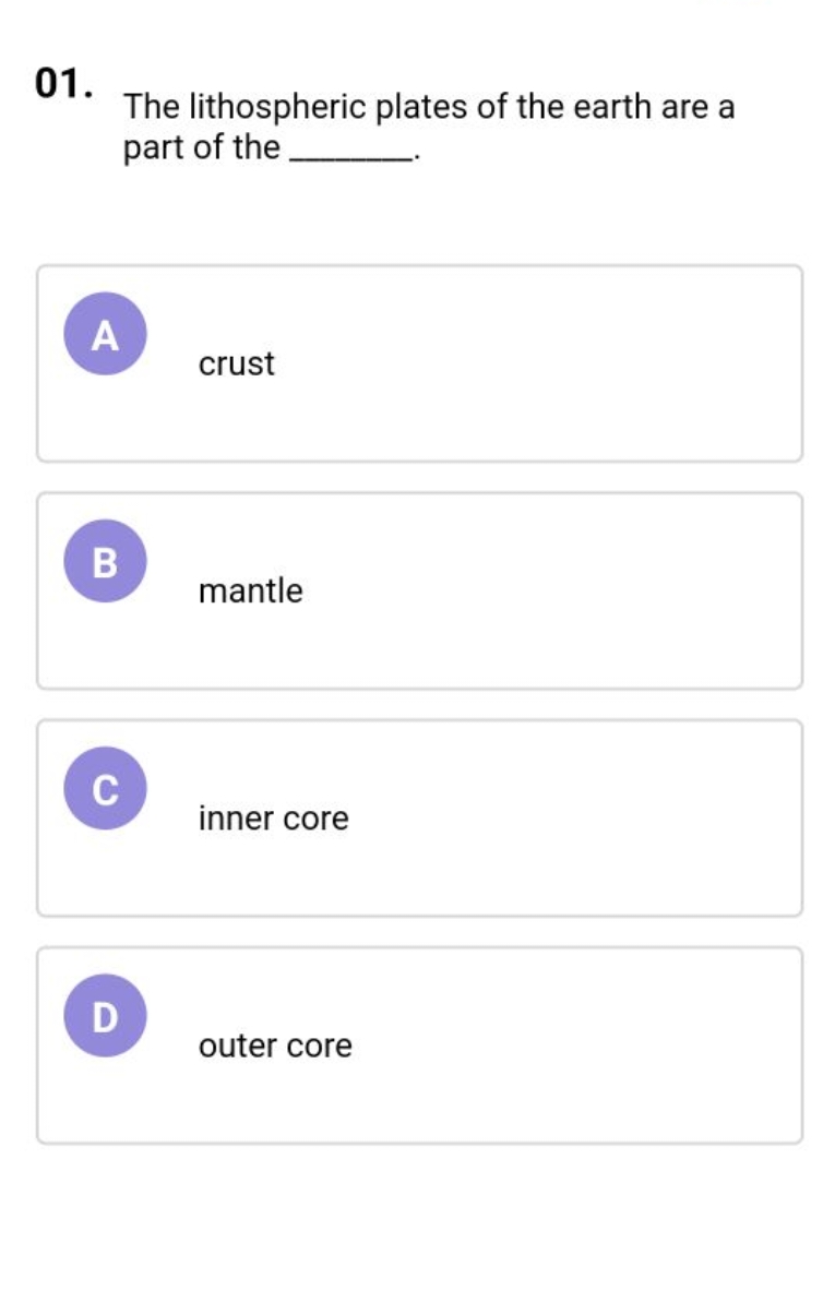 01.

The lithospheric plates of the earth are a part of the 

A
crust
