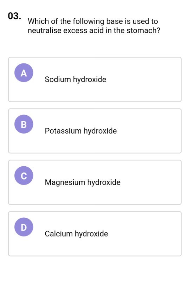 03.

Which of the following base is used to neutralise excess acid in 