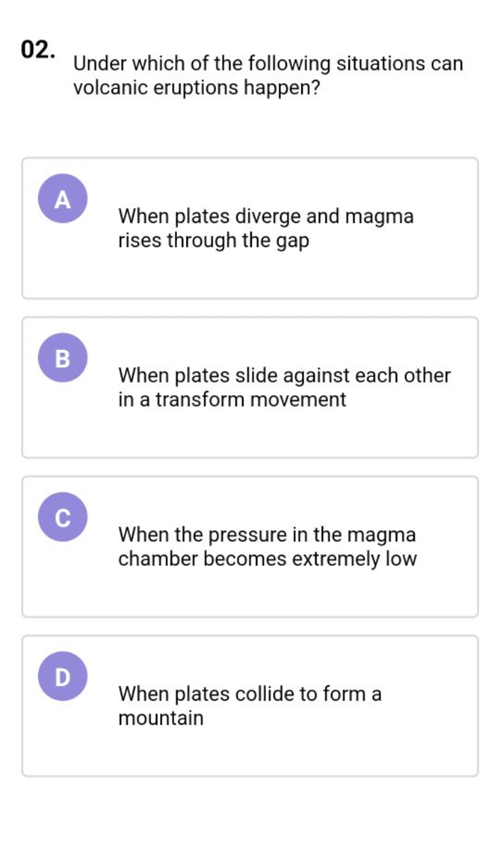 02. Under which of the following situations can volcanic eruptions hap