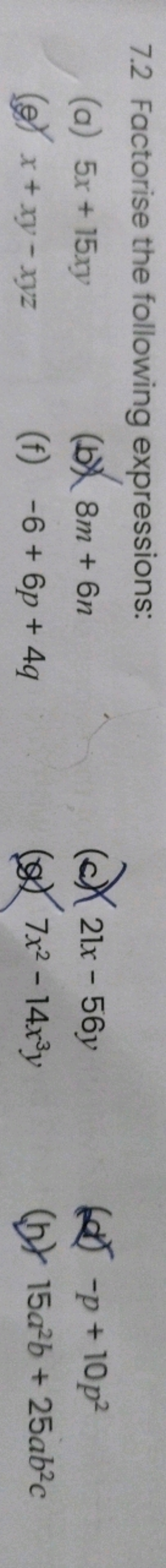 7.2 Factorise the following expressions:
(a) 5x+15xy
(b) 8m+6n
(c) 21x