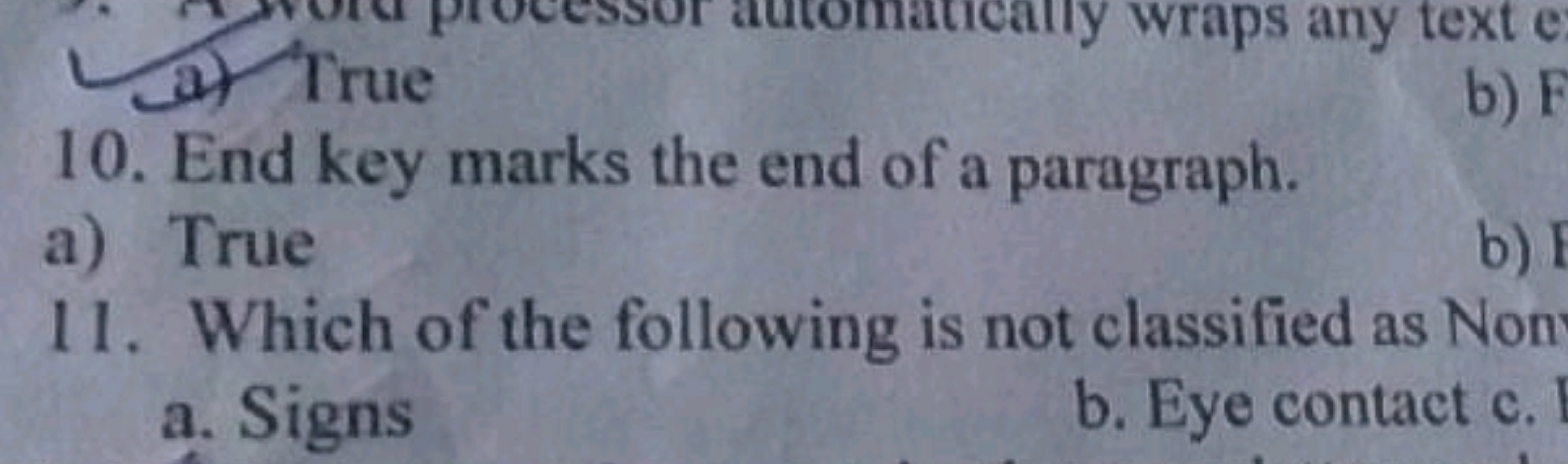 10. End key marks the end of a paragraph.
a) True
11. Which of the fol