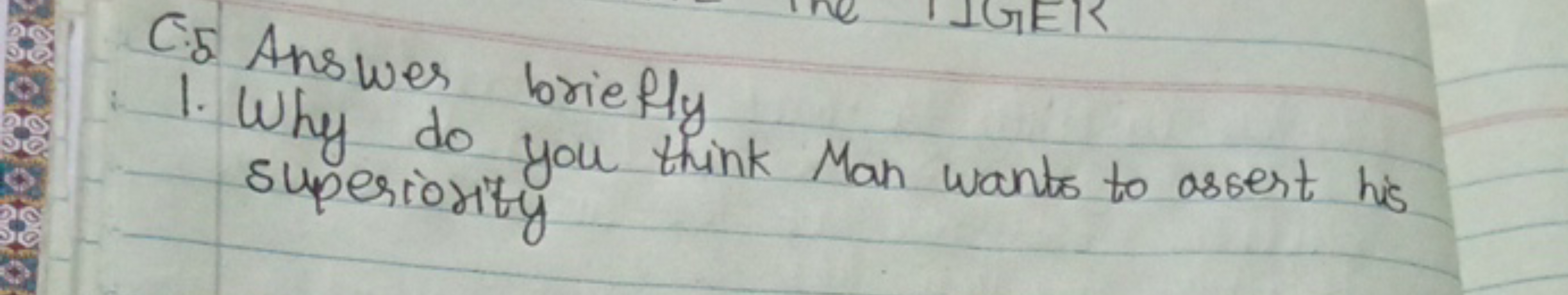 C.5 Answer briefly
1. Why do you think Man wants to assert his superio