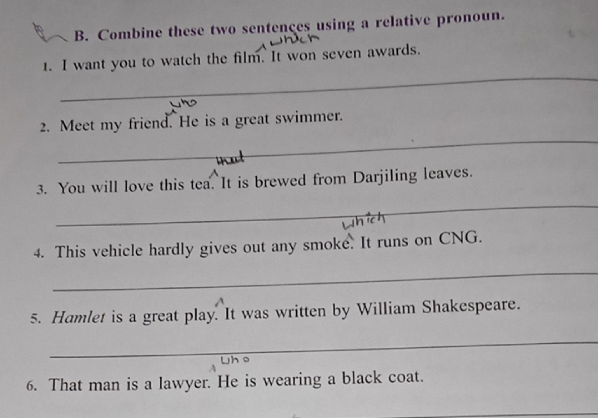 B. Combine these two sentences using a relative pronoun.
1. I want you