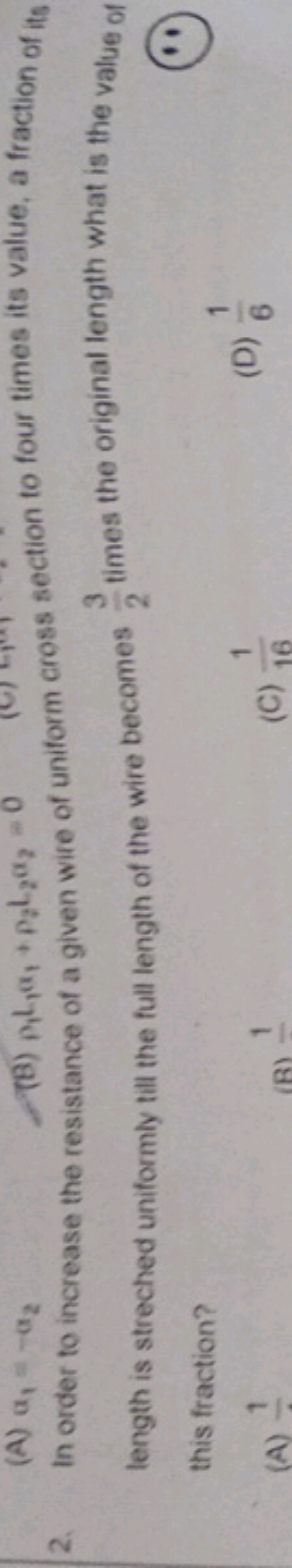 2. In order to increase the resistance of a given wire of uniform cros