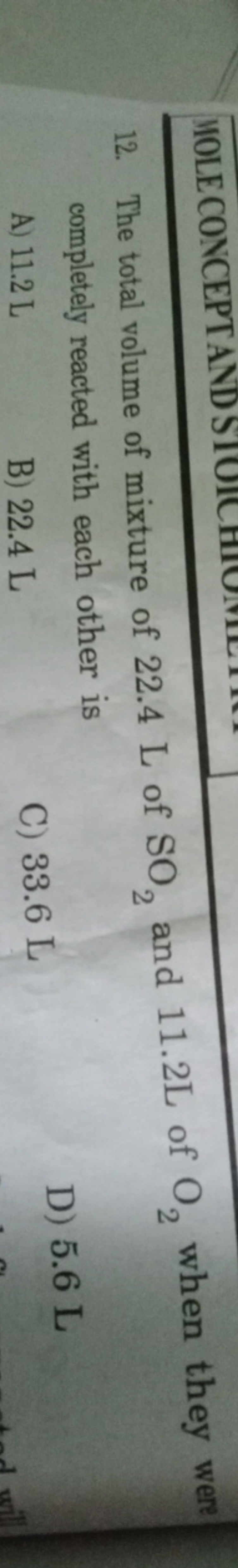 12. The total volume of mixture of 22.4 L of SO2​ and 11.2 L of O2​ wh