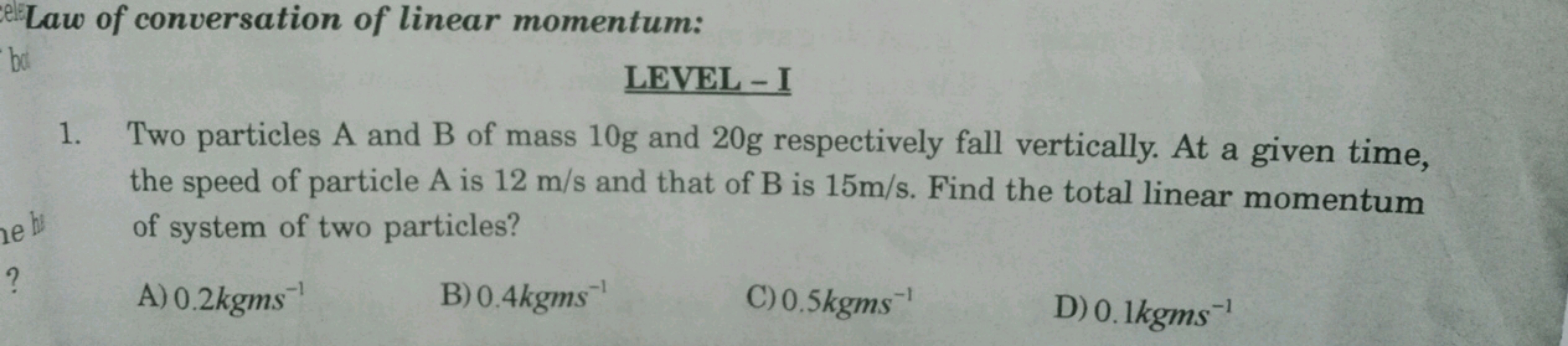 celeLaw of conversation of linear momentum:
ba
he h
LEVEL - I
1. Two p