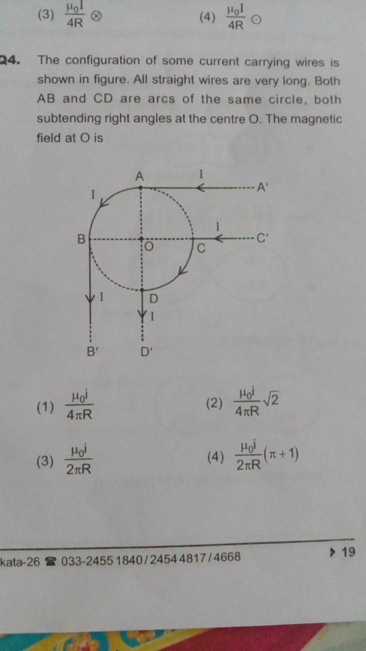 (3) 4Rμ0​I​
(4) 4Rμ0​I​
24. The configuration of some current carrying