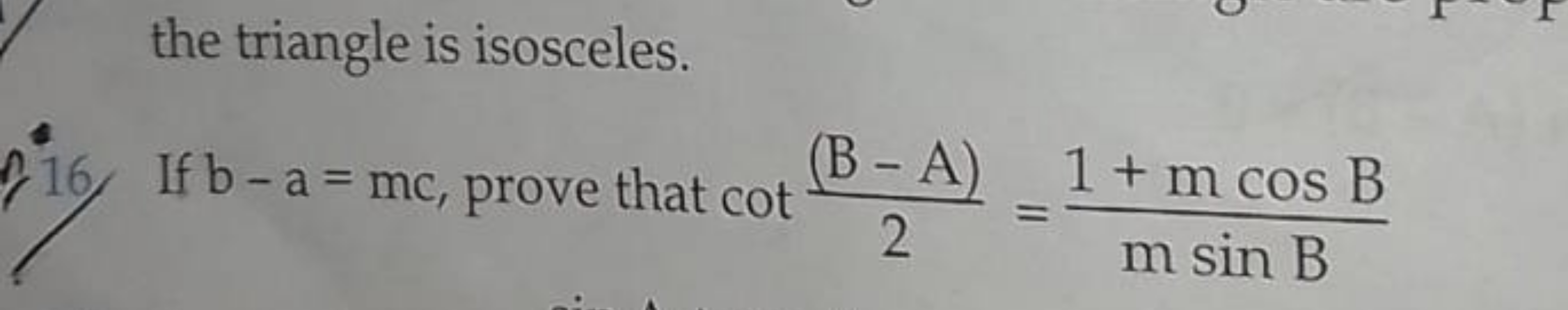 the triangle is isosceles.
If If b−a=mc, prove that cot2(B−A)​=msinB1+