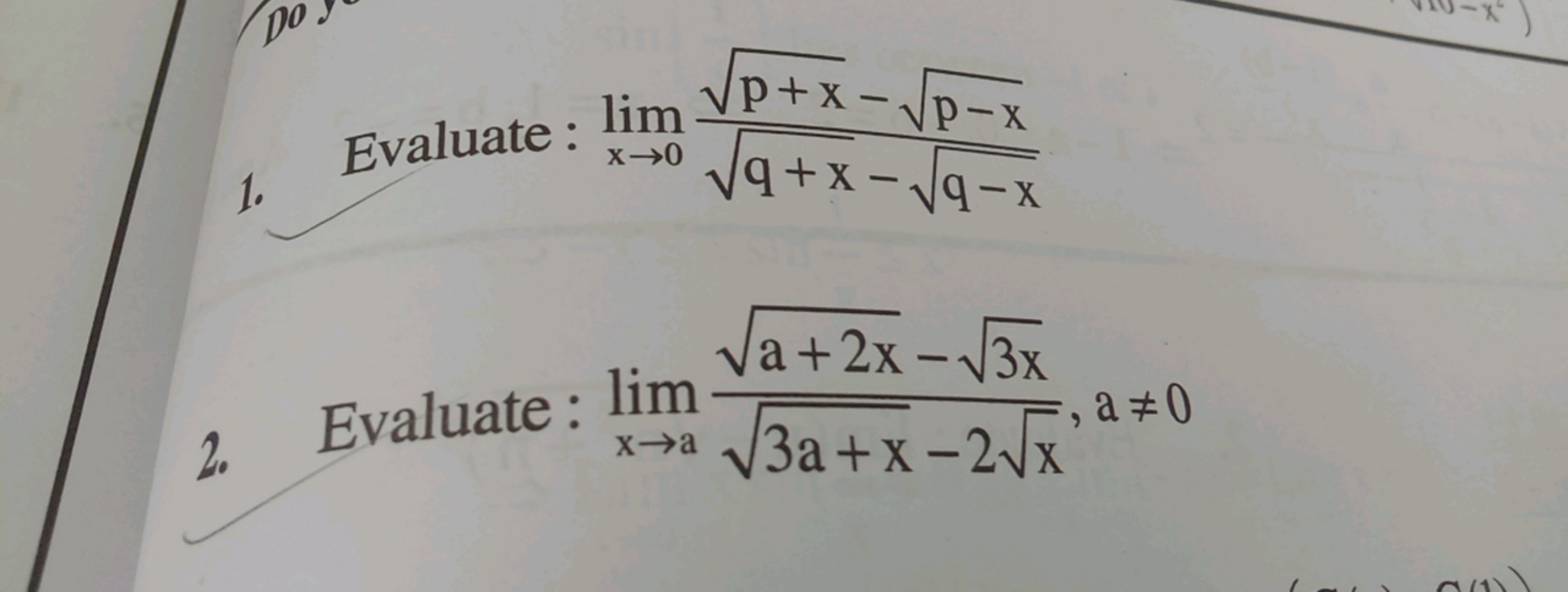 Do
1.
Evaluate: lim √P+x-√p-x
x→0
√9
+x -
q-x
2. Evaluate: lim
√a+2x-√