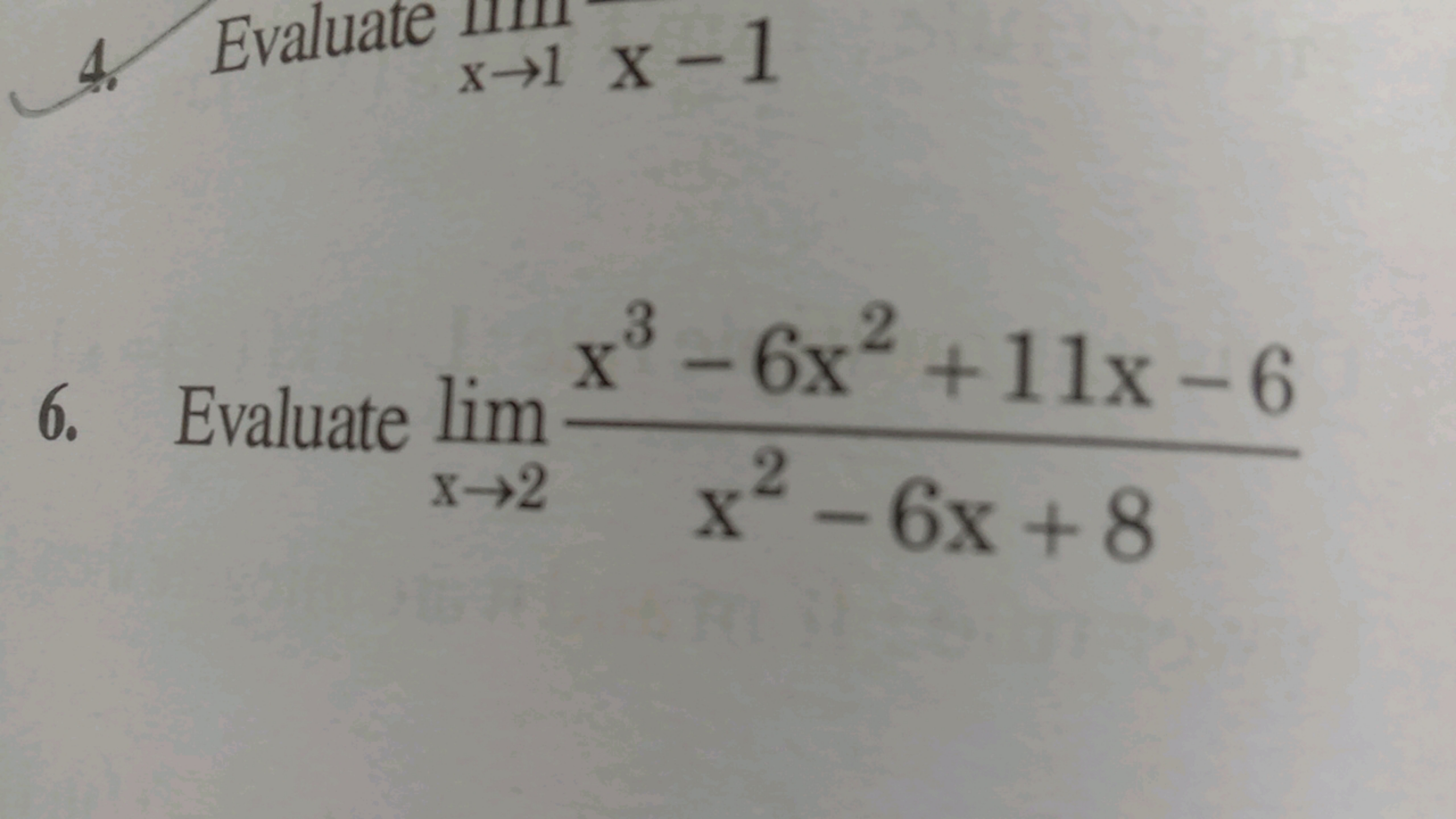 4. Evaluate
x-1 X-1
6. Evaluate lim
x-2
3
2
x-6x+11x-6
2
x²-6x+8