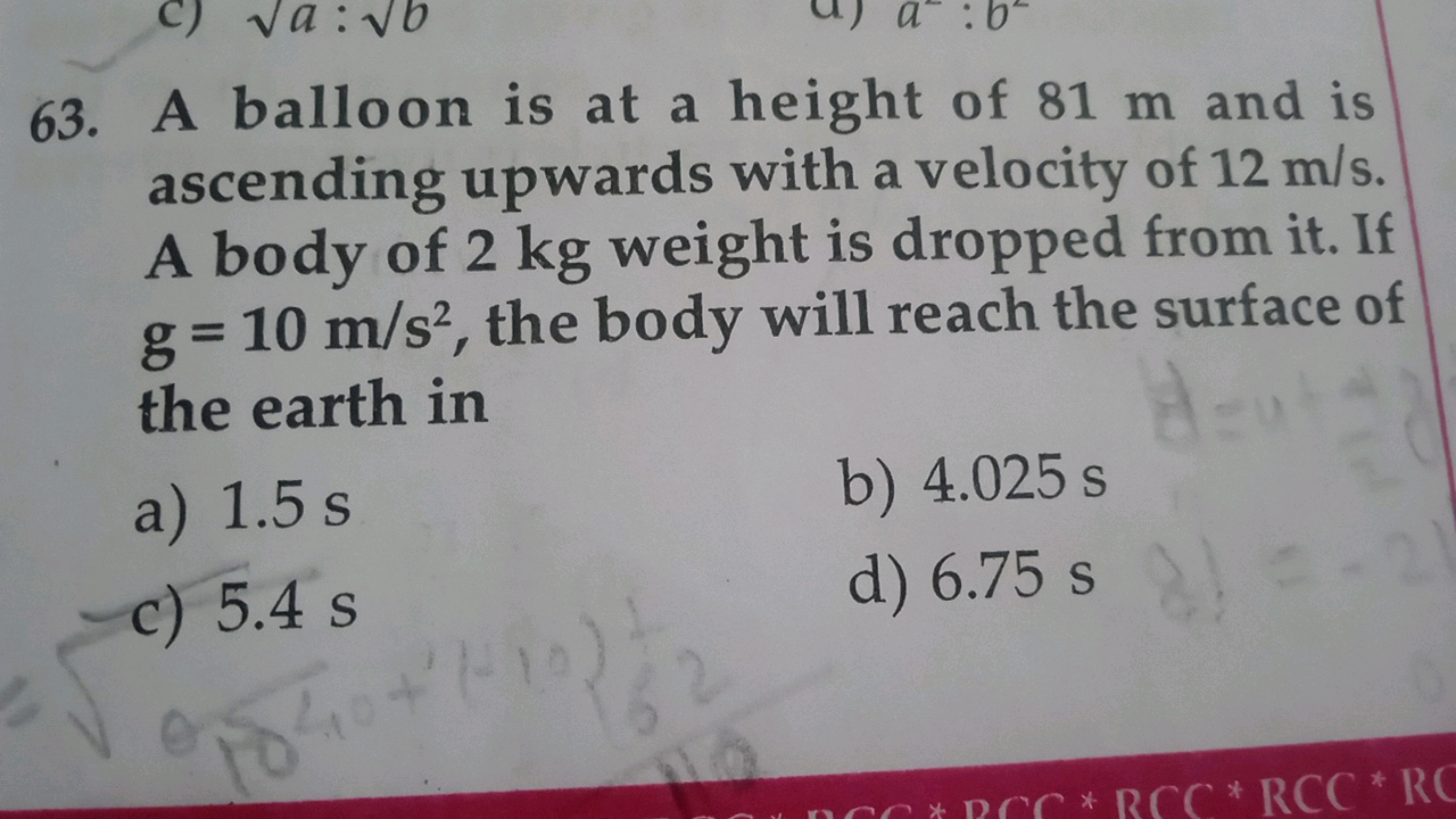 63. A balloon is at a height of 81 m and is ascending upwards with a v