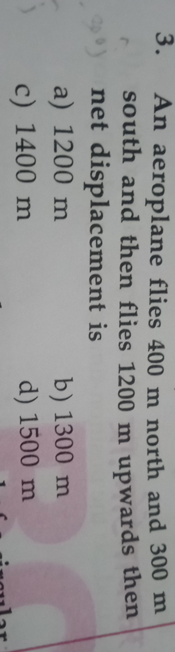 3. An aeroplane flies 400 m north and 300 m south and then flies 1200 