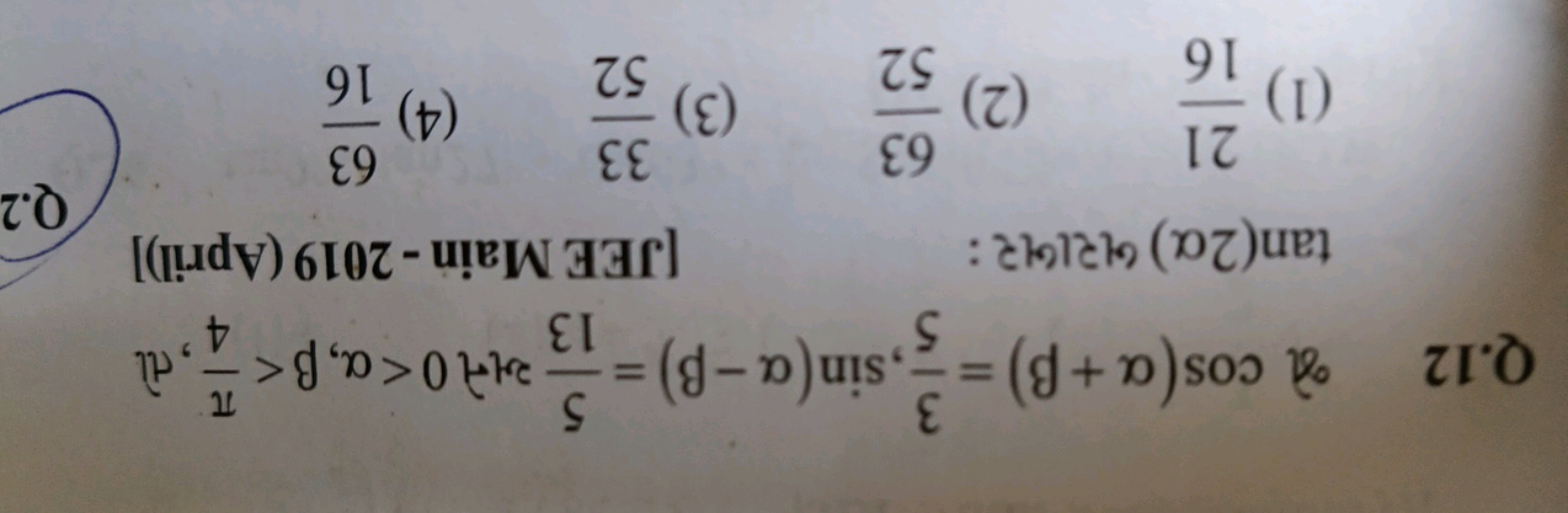 Q. 12 भो cos(α+β)=53​,sin(α−β)=135​ अने 0<α,β<4π​, तो tan(2α) બરાબર:
[