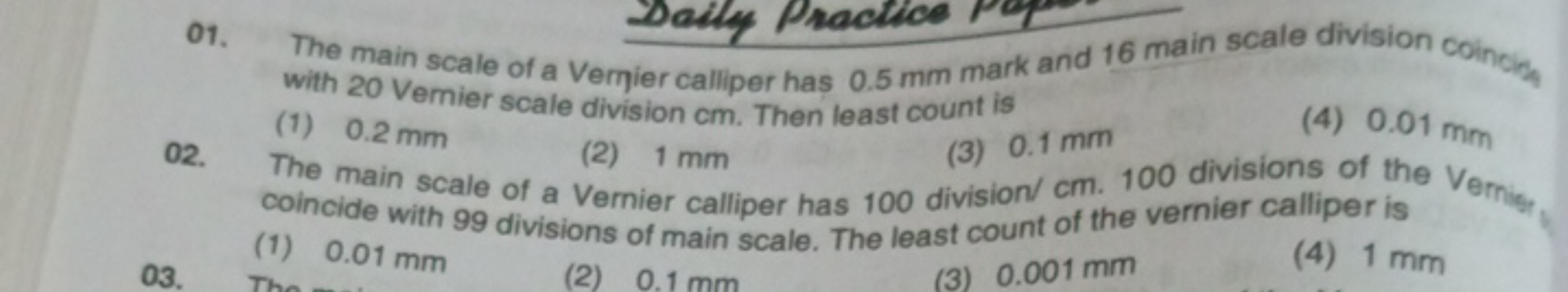 01. The main scale of a Vernier calliper has 0.5 mm mark and 16 main s