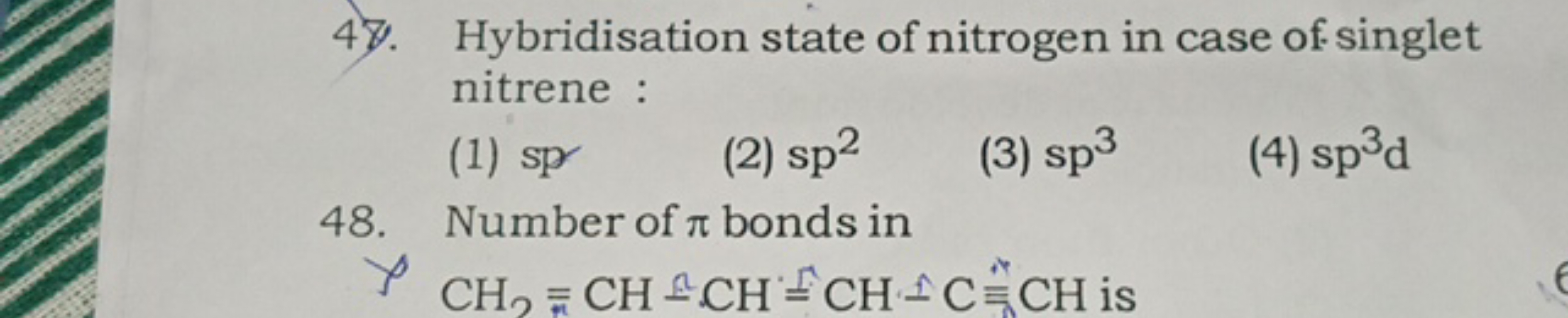 47. Hybridisation state of nitrogen in case of singlet nitrene :
(1) s