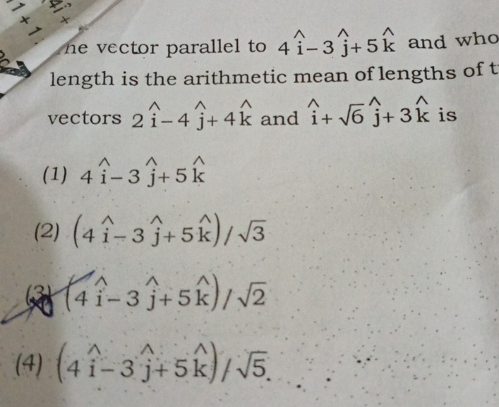 he vector parallel to 4i^−3j^​+5k^ and who length is the arithmetic me