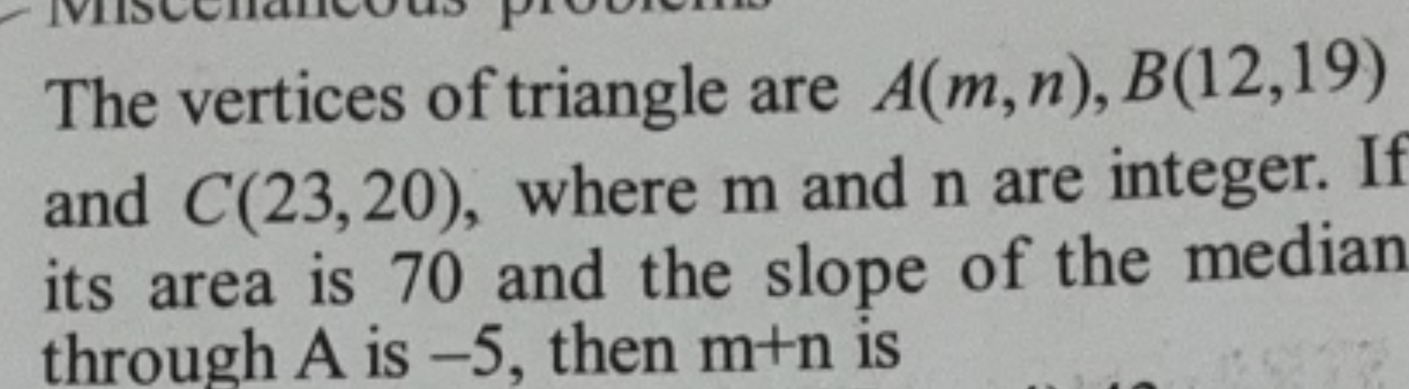 The vertices of triangle are A(m,n),B(12,19) and C(23,20), where m and