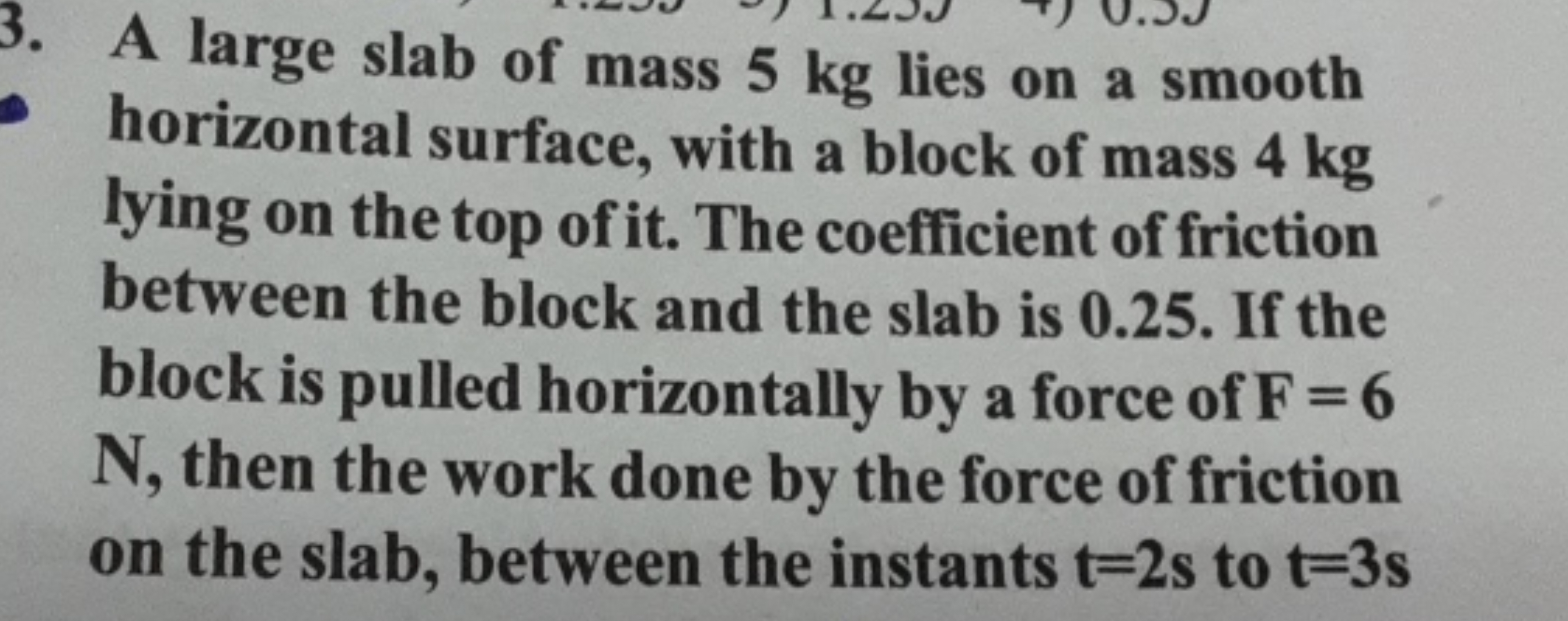 3. A large slab of mass 5 kg lies on a smooth horizontal surface, with