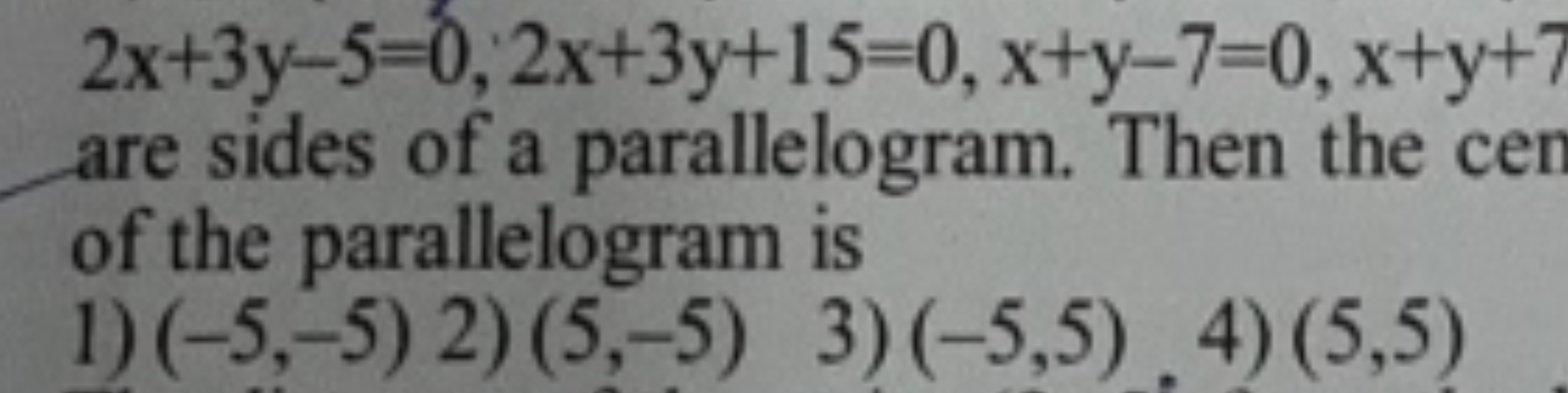 2x+3y−5=0;2x+3y+15=0,x+y−7=0,x+y+7
are sides of a parallelogram. Then 