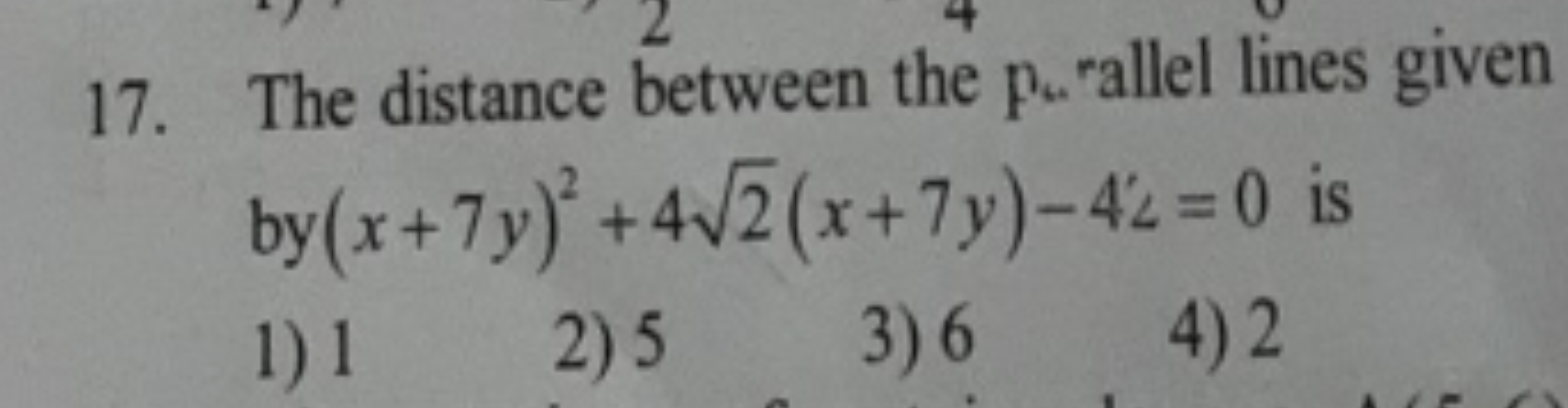 17. The distance between the pu​ rallel lines given by (x+7y)2+42​(x+7