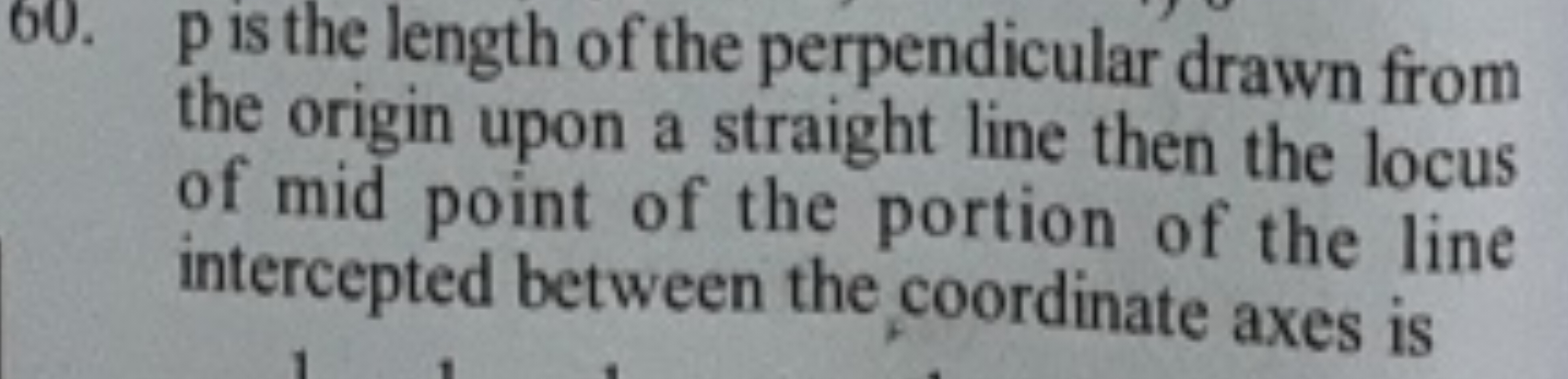 60. p is the length of the perpendicular drawn from the origin upon a 