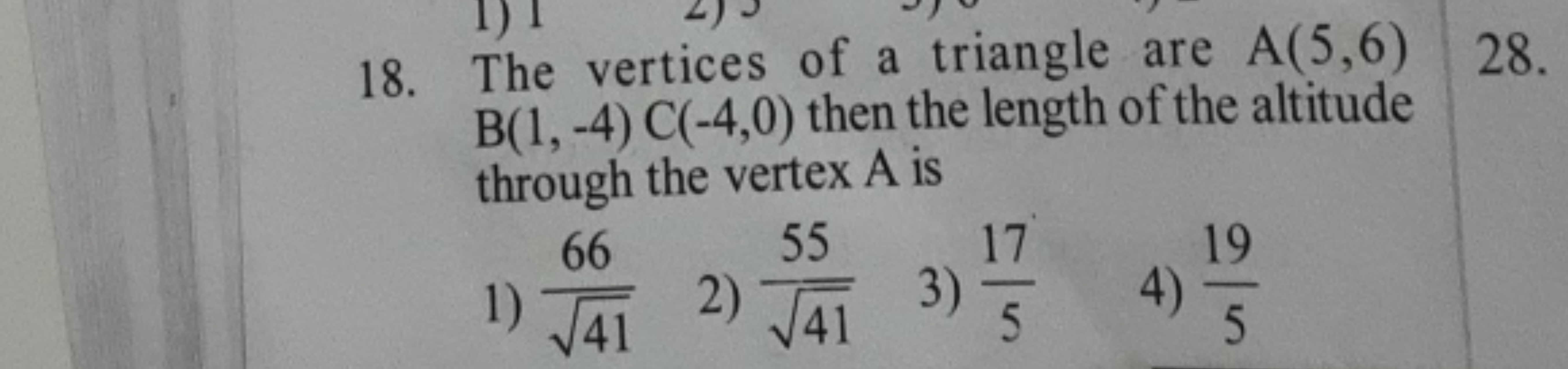 18. The vertices of a triangle are A(5,6) B(1,−4)C(−4,0) then the leng