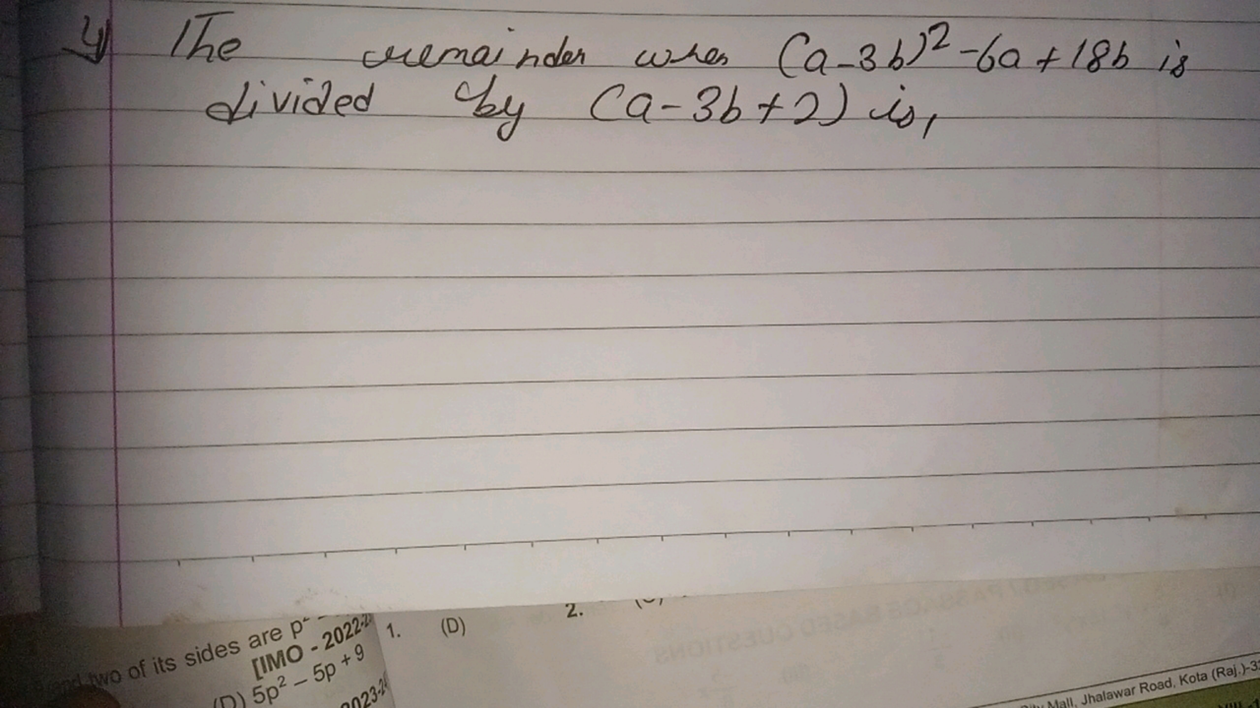 4) The remainder when (a−3b)2−6a+18b is divided by (a−3b+2) is,