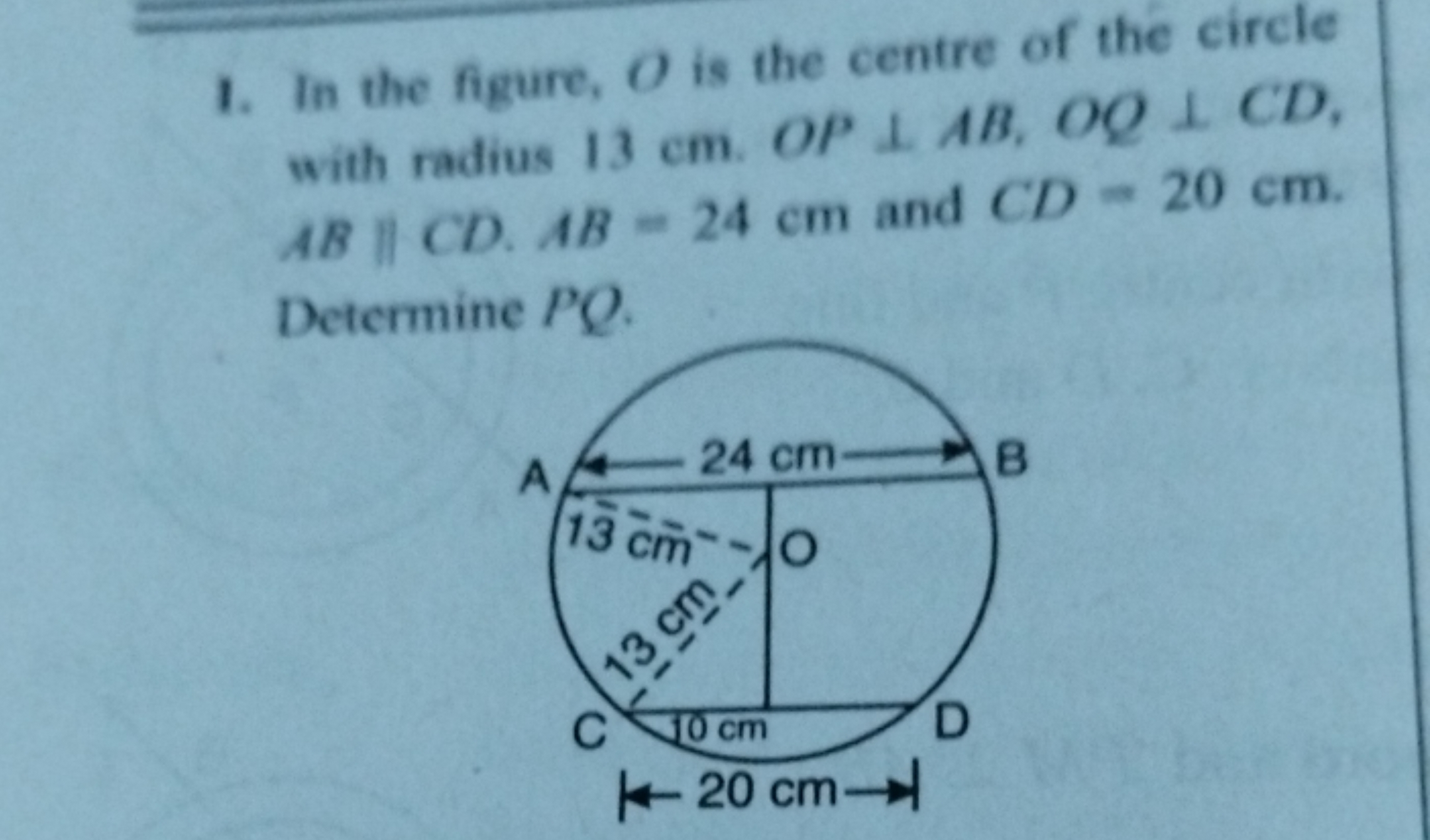 1. In the figure, O is the centre of the circle with radius 13 cm.OP⊥A