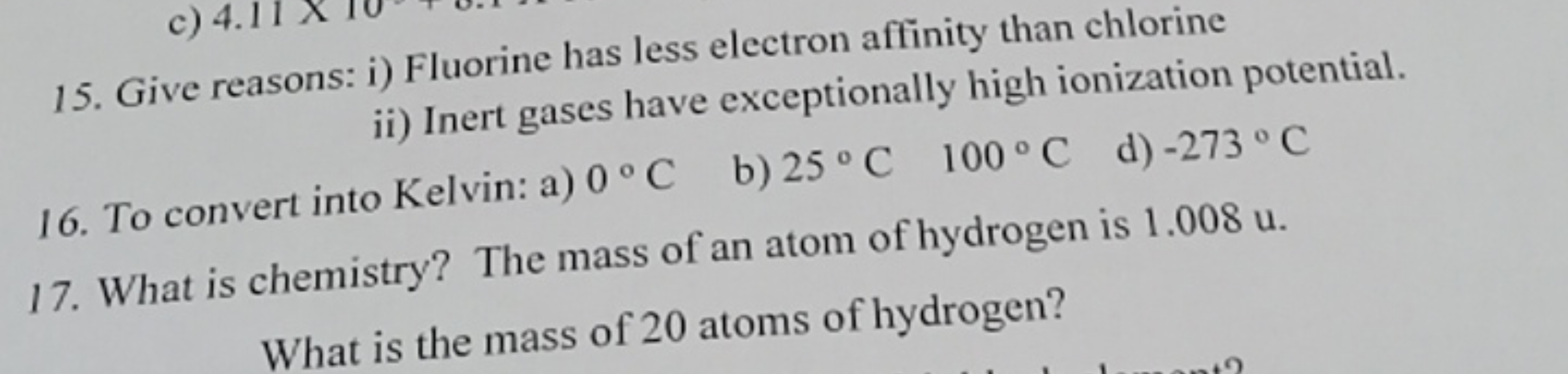 15. Give reasons: i) Fluorine has less electron affinity than chlorine