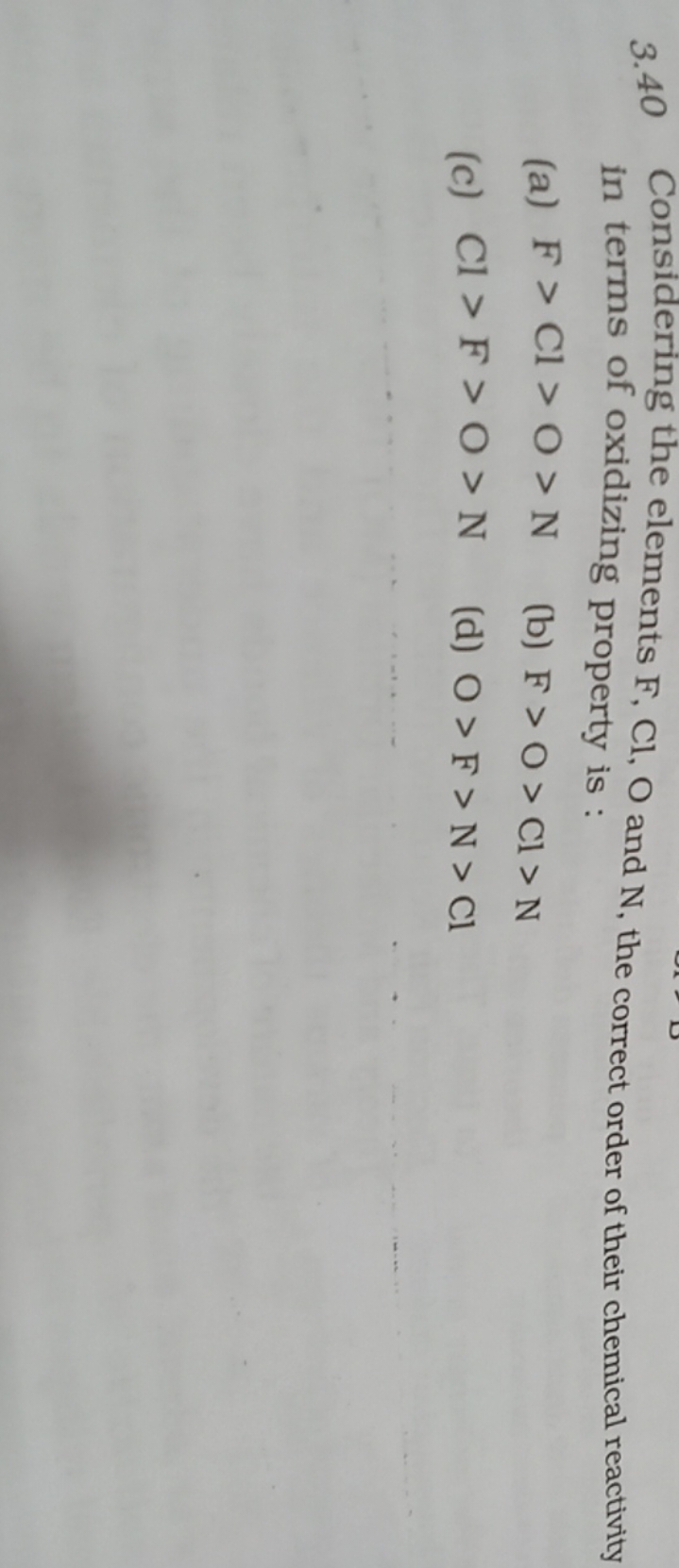 3.40 Considering the elements F,Cl,O and N , the correct order of thei