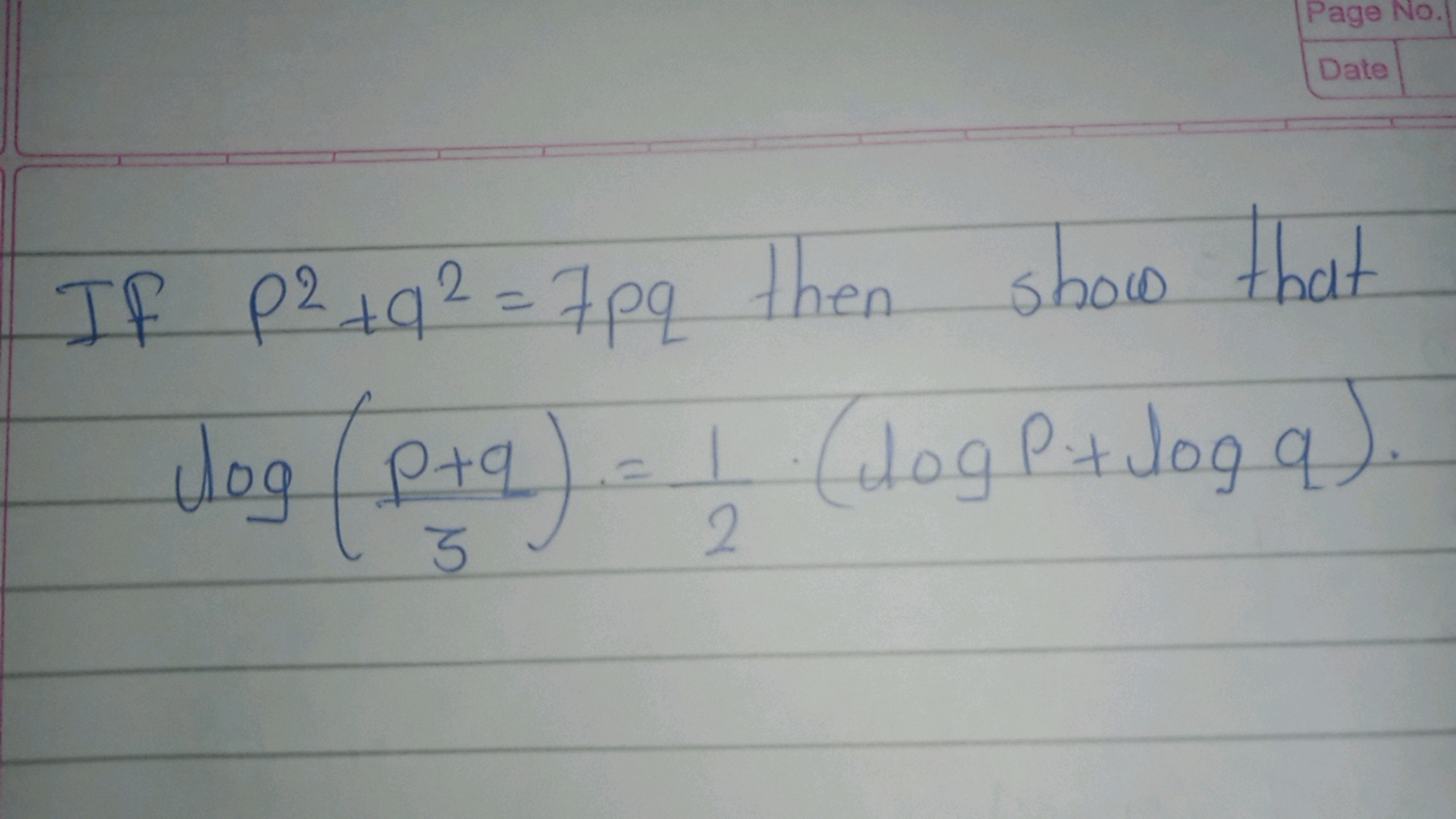 If p2+q2=7pq then show that
log(3p+q​)=21​⋅(logp+logq).