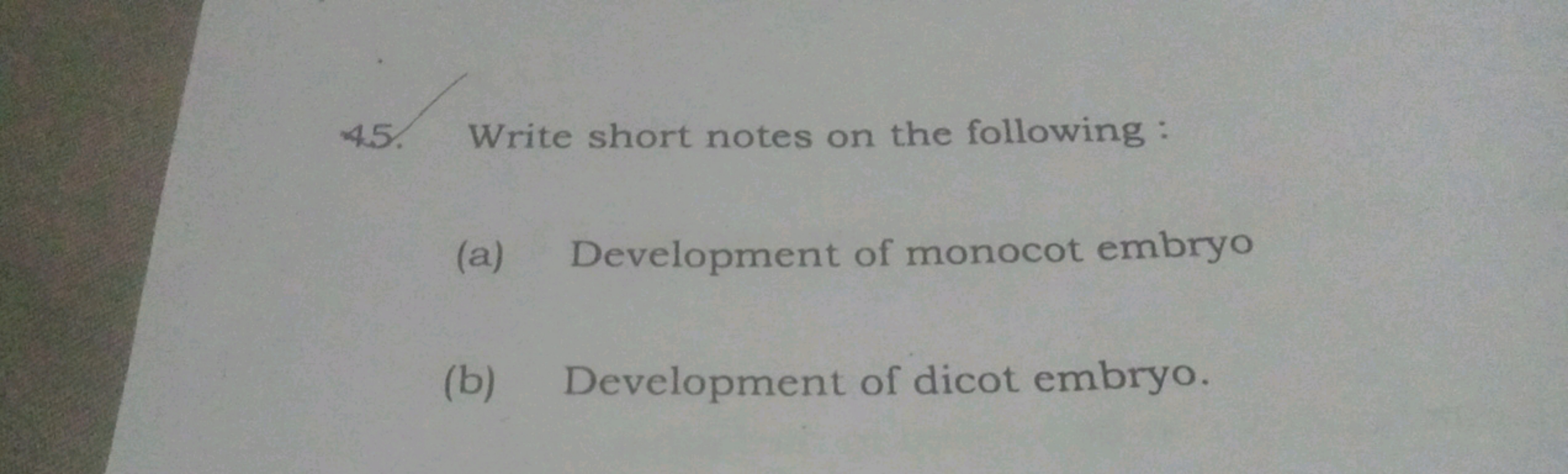 45. Write short notes on the following :
(a) Development of monocot em