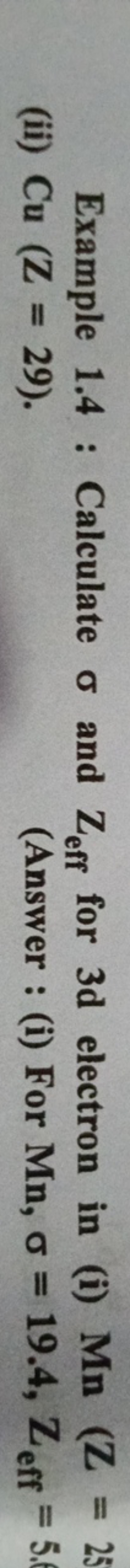Example 1.4 : Calculate σ and Zeff ​ for 3d electron in (i) Mn(Z=25
(i
