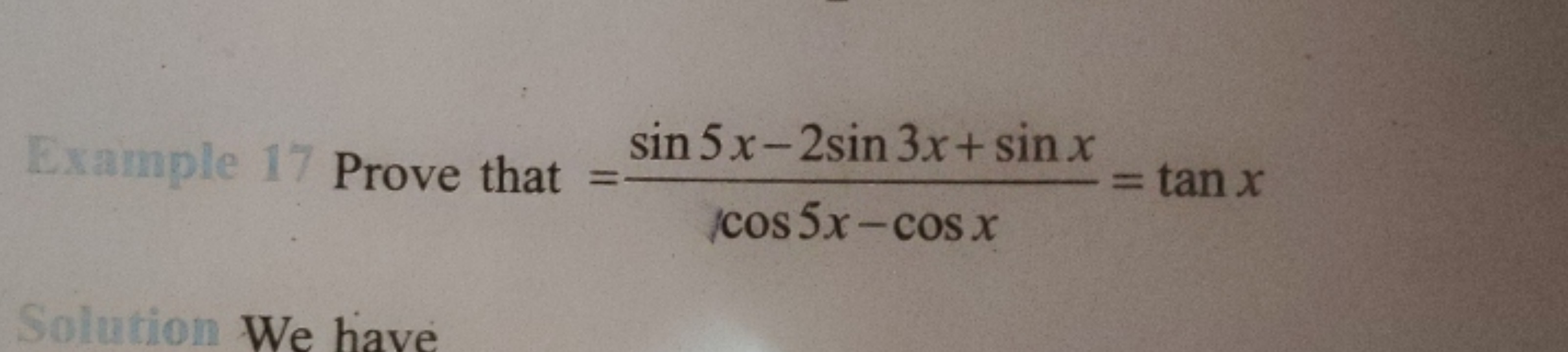 sin 5x-2sin 3x + sin x
Example 17 Prove that =
= tan x
cos 5x-cos x
So