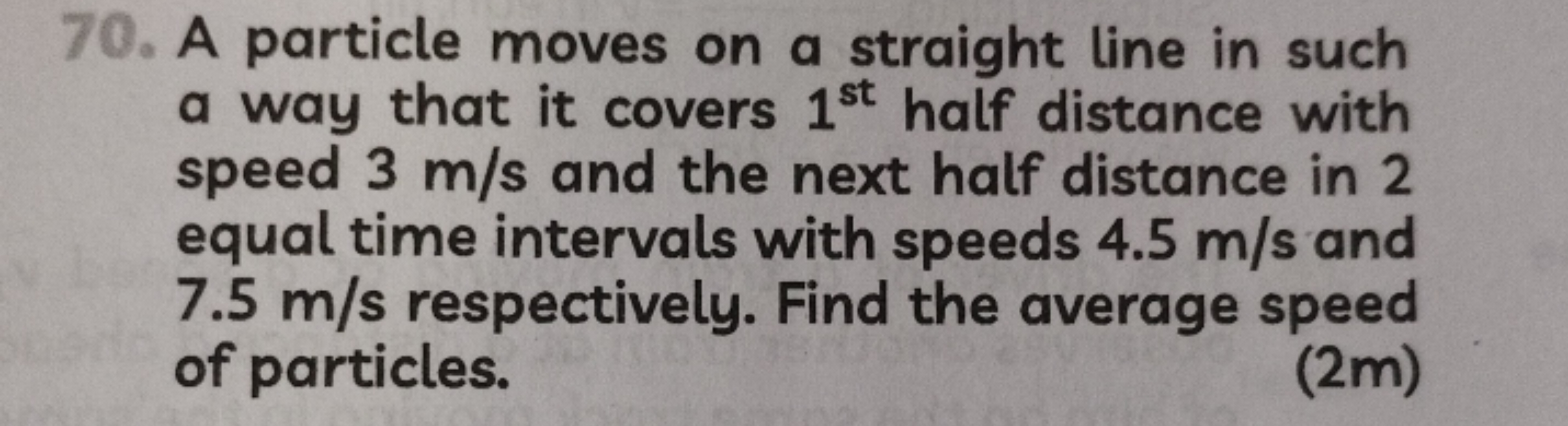 70. A particle moves on a straight line in such a way that it covers 1