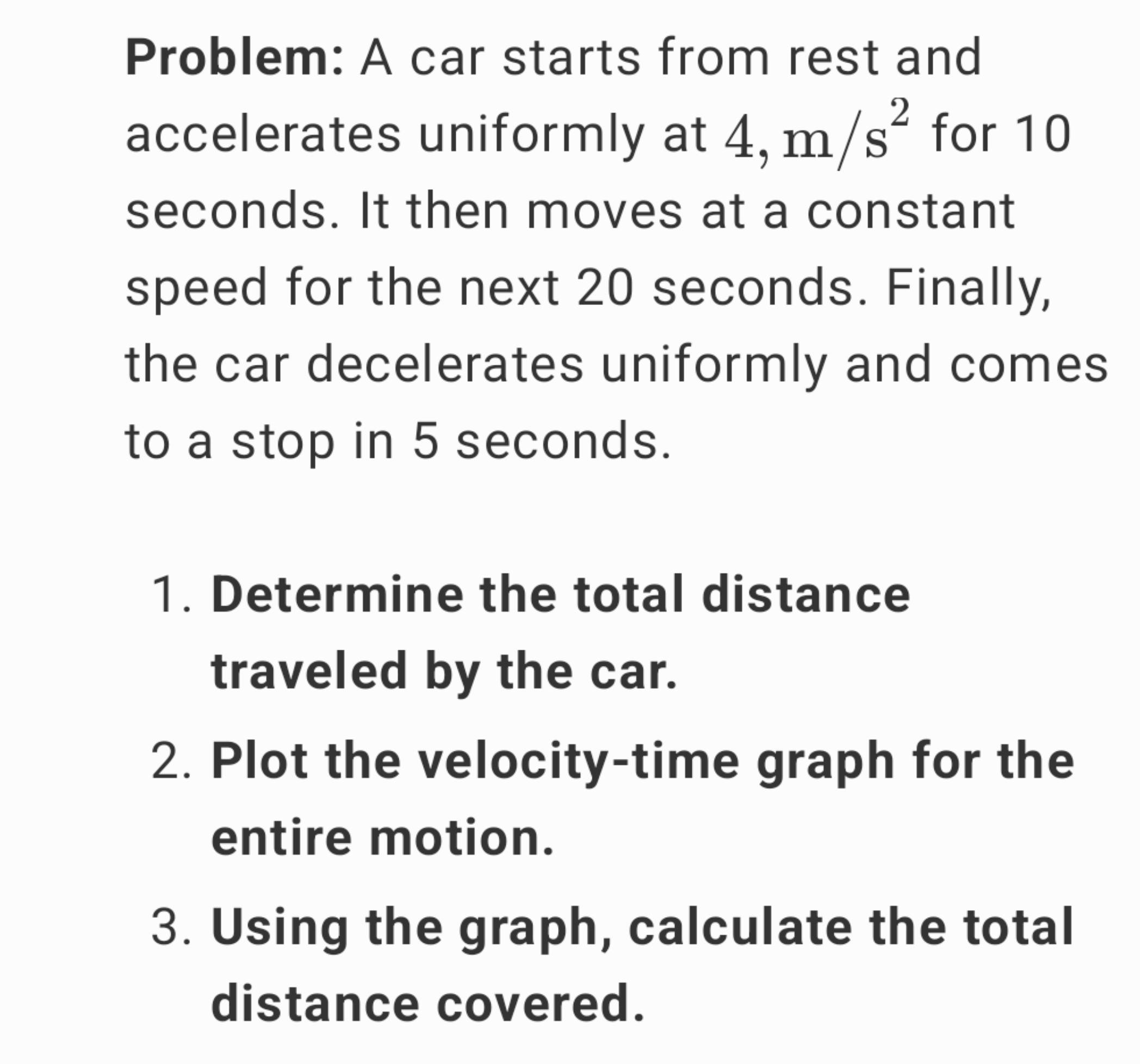 Problem: A car starts from rest and accelerates uniformly at 4, m/s2 f