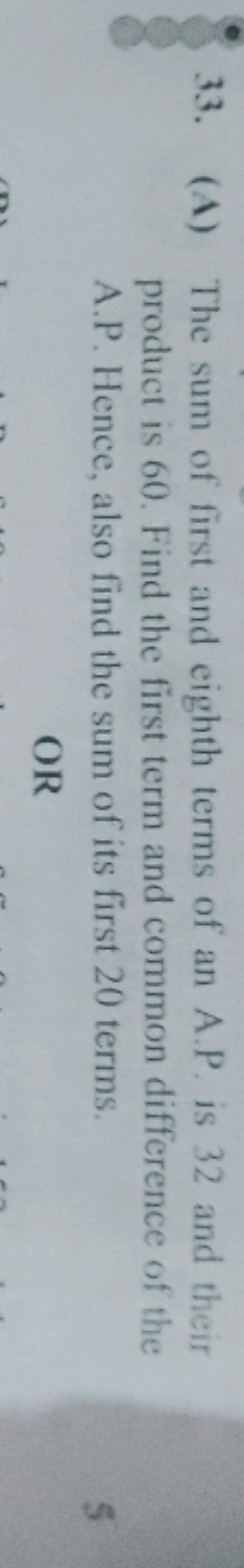 33. (A) The sum of first and eighth terms of an A.P. is 32 and their p