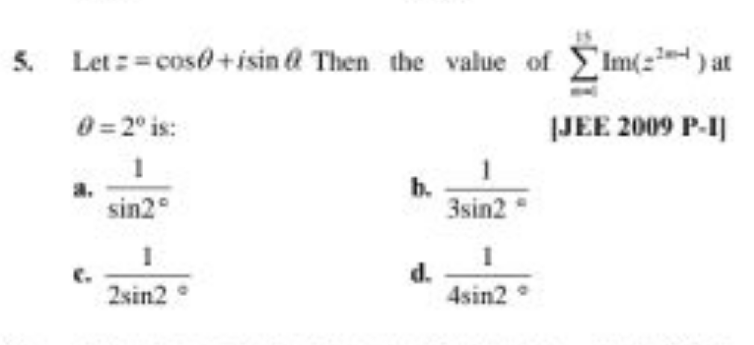 5. Let z=cosθ+isinθ Then the value of ∑==115​Im(z2=−1) at θ=2∘ is:
[JE